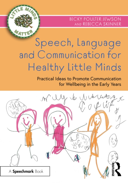 Speech, Language and Communication for Healthy Little Minds : Practical Ideas to Promote Communication for Wellbeing in the Early Years, PDF eBook
