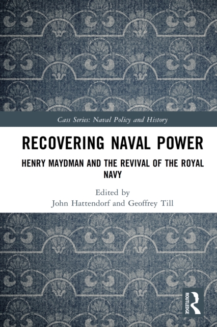 Recovering Naval Power : Henry Maydman and the Revival of the Royal Navy, PDF eBook