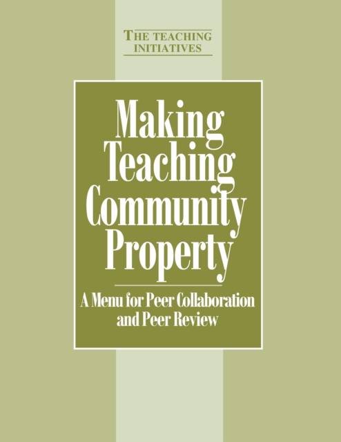 Making Teaching Community Property : A Menu for Peer Collaboration and Peer Review, PDF eBook