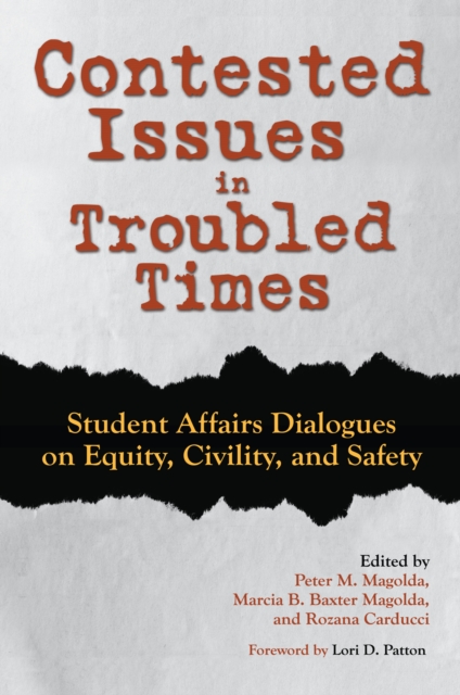 Contested Issues in Troubled Times : Student Affairs Dialogues on Equity, Civility, and Safety, PDF eBook