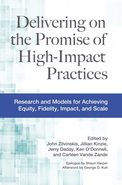 Delivering on the Promise of High-Impact Practices : Research and Models for Achieving Equity, Fidelity, Impact, and Scale, PDF eBook