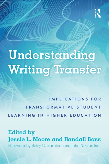 Understanding Writing Transfer : Implications for Transformative Student Learning in Higher Education, PDF eBook