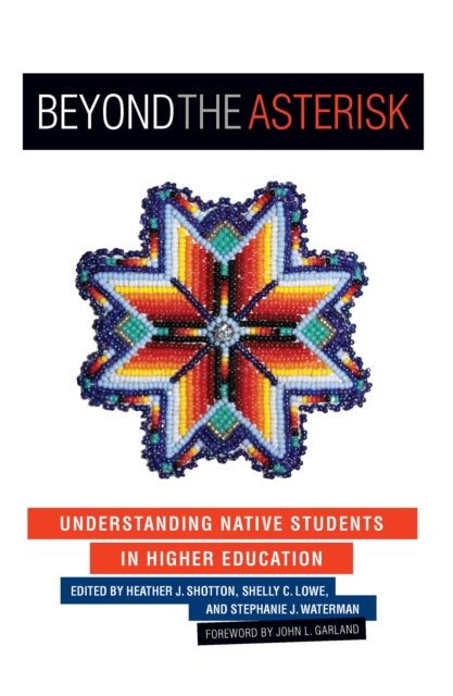 Beyond the Asterisk : Understanding Native Students in Higher Education, PDF eBook