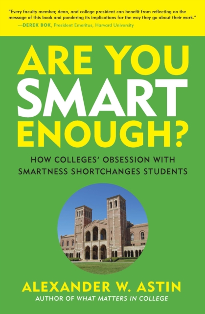 Are You Smart Enough? : How Colleges' Obsession with Smartness Shortchanges Students, PDF eBook