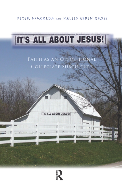 It's All About Jesus! : Faith as an Oppositional Collegiate Subculture, PDF eBook
