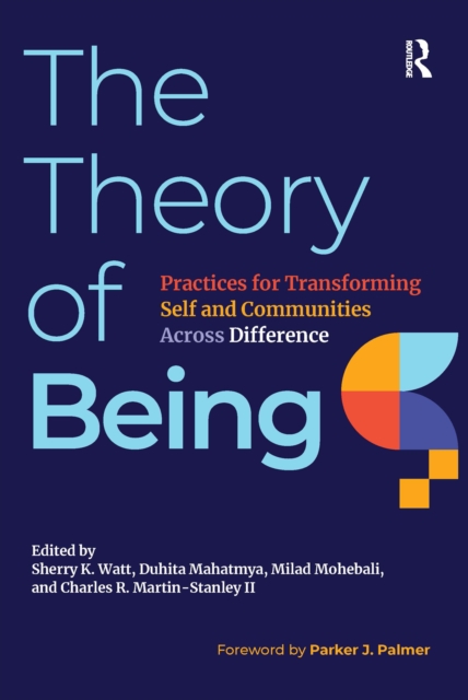 The Theory of Being : Practices for Transforming Self and Communities Across Difference, PDF eBook