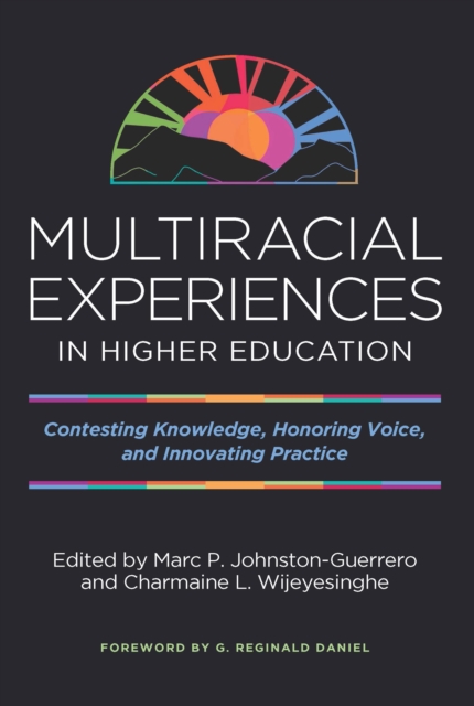 Multiracial Experiences in Higher Education : Contesting Knowledge, Honoring Voice, and Innovating Practice, EPUB eBook