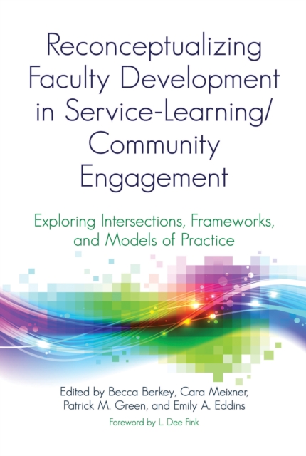 Reconceptualizing Faculty Development in Service-Learning/Community Engagement : Exploring Intersections, Frameworks, and Models of Practice, EPUB eBook