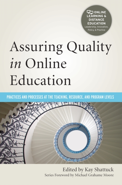 Assuring Quality in Online Education : Practices and Processes at the Teaching, Resource, and Program Levels, EPUB eBook