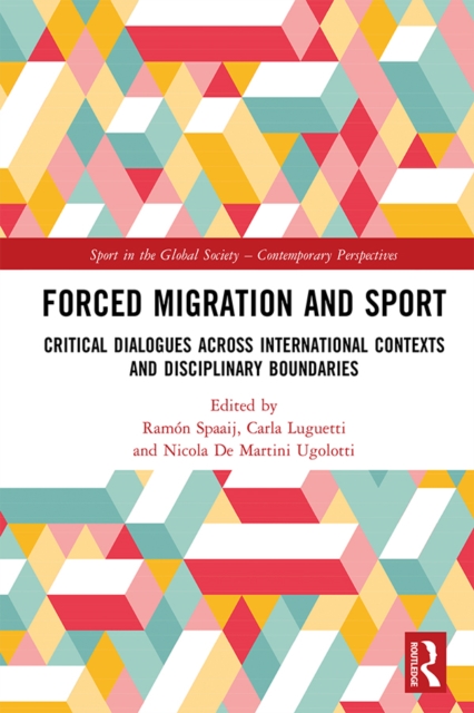 Forced Migration and Sport : Critical Dialogues across International Contexts and Disciplinary Boundaries, EPUB eBook