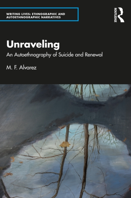 Unraveling : An Autoethnography of Suicide and Renewal, EPUB eBook