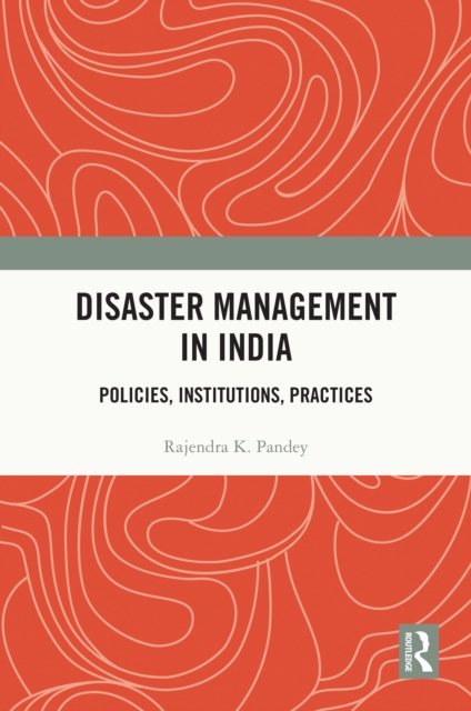 Disaster Management in India : Policies, Institutions, Practices, EPUB eBook