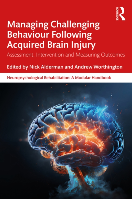 Managing Challenging Behaviour Following Acquired Brain Injury : Assessment, Intervention and Measuring Outcomes, PDF eBook