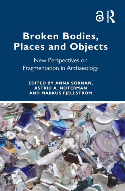 Broken Bodies, Places and Objects : New Perspectives on Fragmentation in Archaeology, EPUB eBook