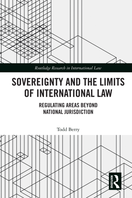 Sovereignty and the Limits of International Law : Regulating Areas Beyond National Jurisdiction, PDF eBook