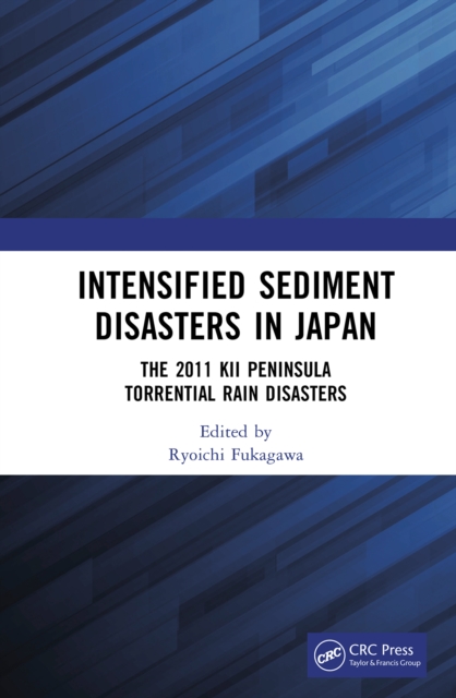 Intensified Sediment Disasters in Japan : The 2011 Kii Peninsula Torrential Rain Disasters, EPUB eBook