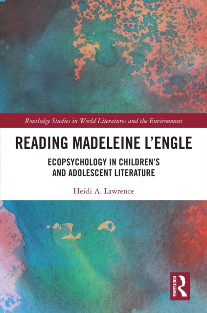 Reading Madeleine L’Engle : Ecopsychology in Children’s and Adolescent Literature, PDF eBook
