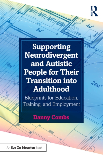Supporting Neurodivergent and Autistic People for Their Transition into Adulthood : Blueprints for Education, Training, and Employment, EPUB eBook