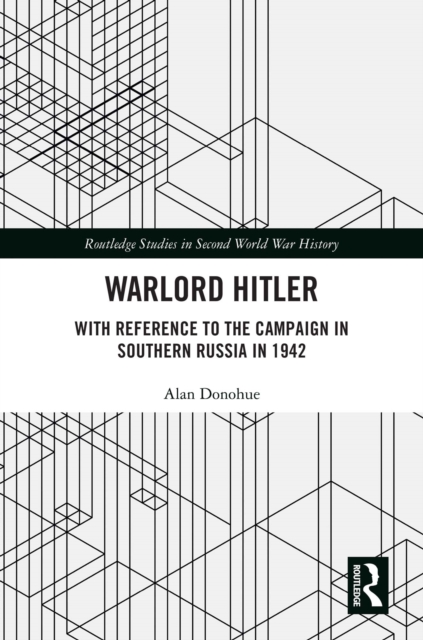 Warlord Hitler : With Reference to the Campaign in Southern Russia in 1942, EPUB eBook