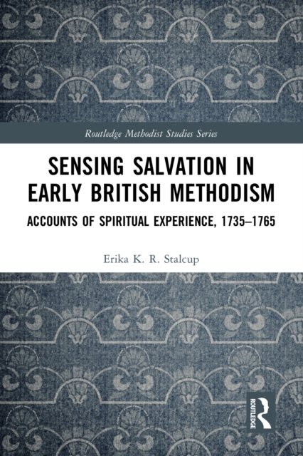 Sensing Salvation in Early British Methodism : Accounts of Spiritual Experience, 1735-1765, EPUB eBook