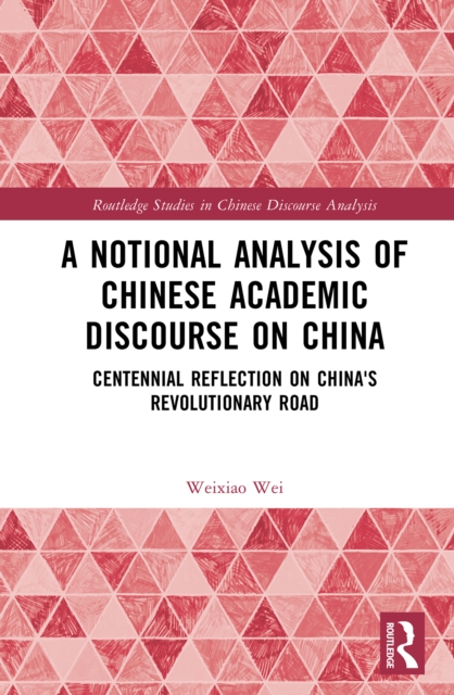 A Notional Analysis of Chinese Academic Discourse on China : Centennial Reflection on China's Revolutionary Road, PDF eBook