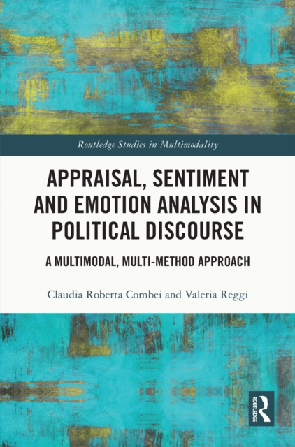 Appraisal, Sentiment and Emotion Analysis in Political Discourse : A Multimodal, Multi-method Approach, EPUB eBook