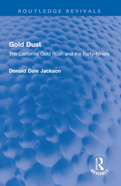 Gold Dust : The California Gold Rush and the Forty-Niners, EPUB eBook