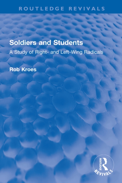 Soldiers and Students : A Study of Right- and Left-Wing Radicals, PDF eBook