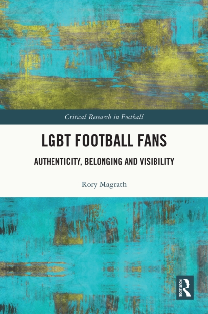 LGBT Football Fans : Authenticity, Belonging and Visibility, EPUB eBook