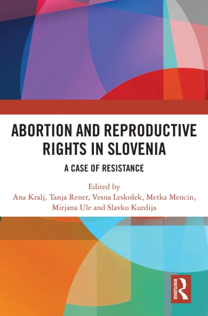 Abortion and Reproductive Rights in Slovenia : A Case of Resistance, PDF eBook