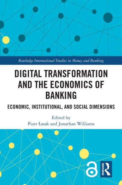 Digital Transformation and the Economics of Banking : Economic, Institutional, and Social Dimensions, EPUB eBook