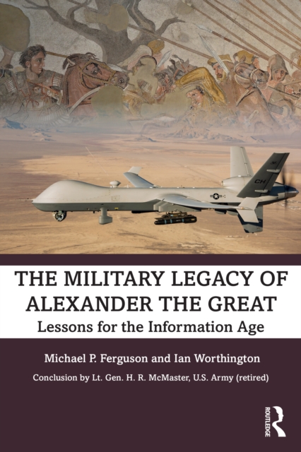The Military Legacy of Alexander the Great : Lessons for the Information Age, PDF eBook