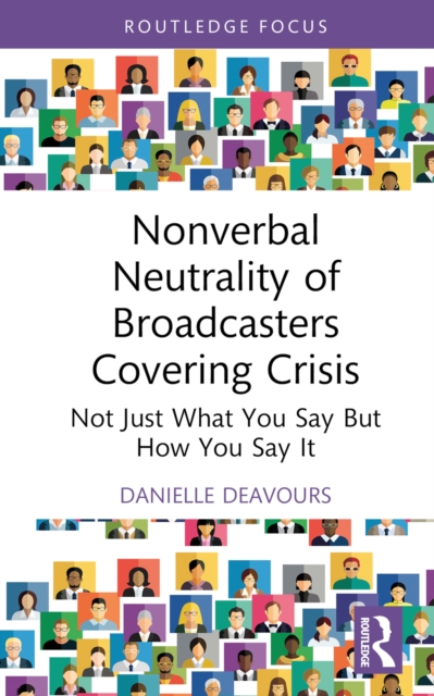 Nonverbal Neutrality of Broadcasters Covering Crisis : Not Just What You Say But How You Say It, EPUB eBook