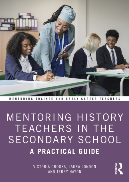 Mentoring History Teachers in the Secondary School : A Practical Guide, PDF eBook
