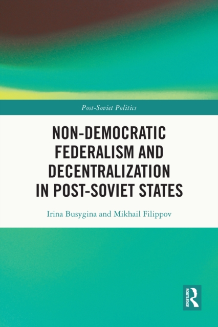 Non-Democratic Federalism and Decentralization in Post-Soviet States, PDF eBook
