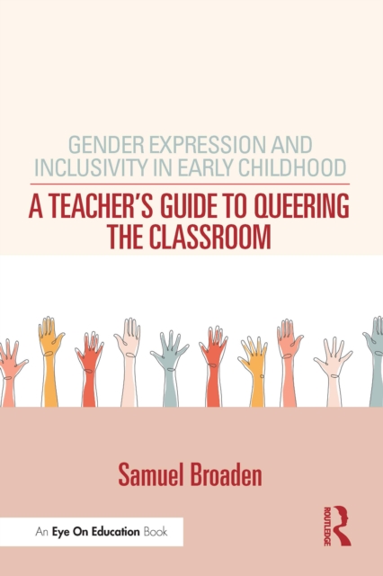 Gender Expression and Inclusivity in Early Childhood : A Teacher's Guide to Queering the Classroom, PDF eBook