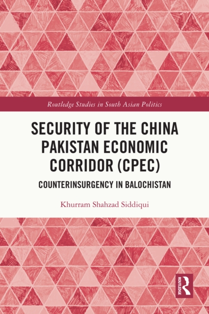 Security of the China Pakistan Economic Corridor (CPEC) : Counterinsurgency in Balochistan, PDF eBook