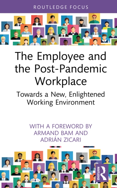 The Employee and the Post-Pandemic Workplace : Towards a New, Enlightened Working Environment, PDF eBook