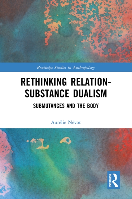 Rethinking Relation-Substance Dualism : Submutances and the Body, EPUB eBook