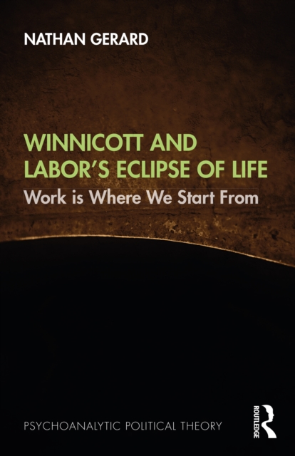 Winnicott and Labor's Eclipse of Life : Work is Where We Start From, PDF eBook