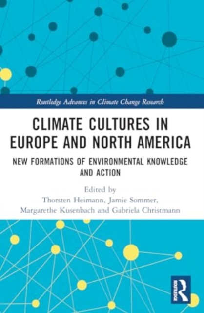 Climate Cultures in Europe and North America : New Formations of Environmental Knowledge and Action, Paperback / softback Book