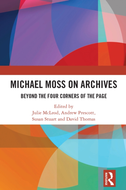 Michael Moss on Archives : Beyond the Four Corners of the Page, PDF eBook
