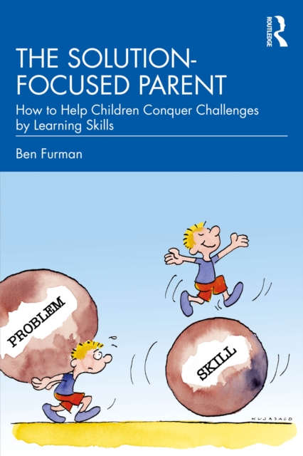 The Solution-focused Parent : How to Help Children Conquer Challenges by Learning Skills, EPUB eBook