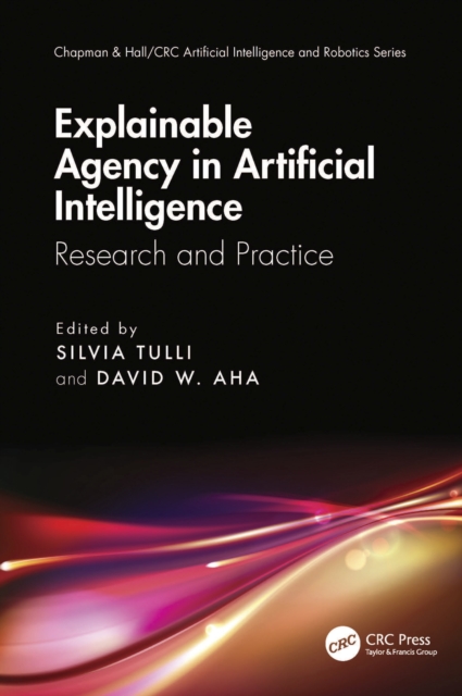 Explainable Agency in Artificial Intelligence : Research and Practice, PDF eBook