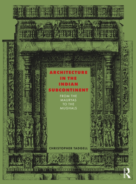 Architecture in the Indian Subcontinent : From the Mauryas to the Mughals, PDF eBook