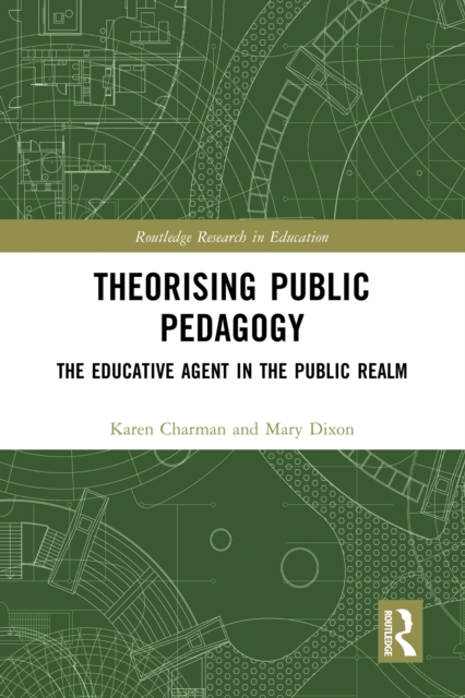 Theorising Public Pedagogy : The Educative Agent in the Public Realm, PDF eBook