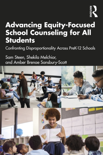 Advancing Equity-Focused School Counseling for All Students : Confronting Disproportionality Across PreK-12 Schools, PDF eBook