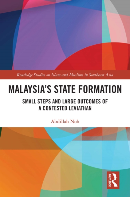 Malaysia's State Formation : Small Steps and Large Outcomes of a Contested Leviathan, PDF eBook