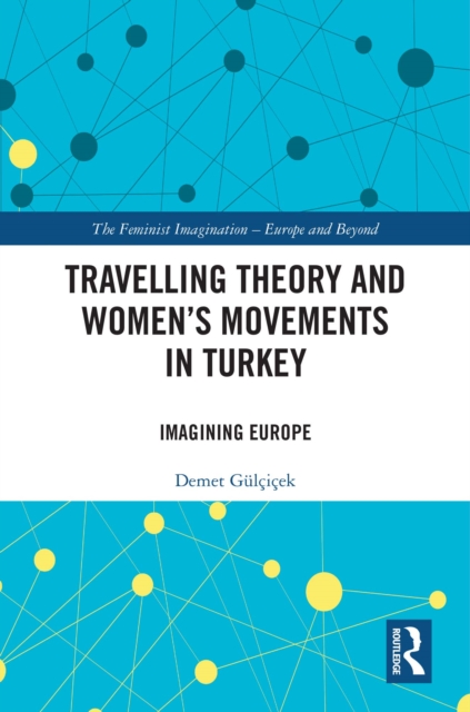 Travelling Theory and Women's Movements in Turkey : Imagining Europe, EPUB eBook