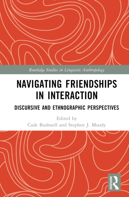 Navigating Friendships in Interaction : Discursive and Ethnographic Perspectives, PDF eBook